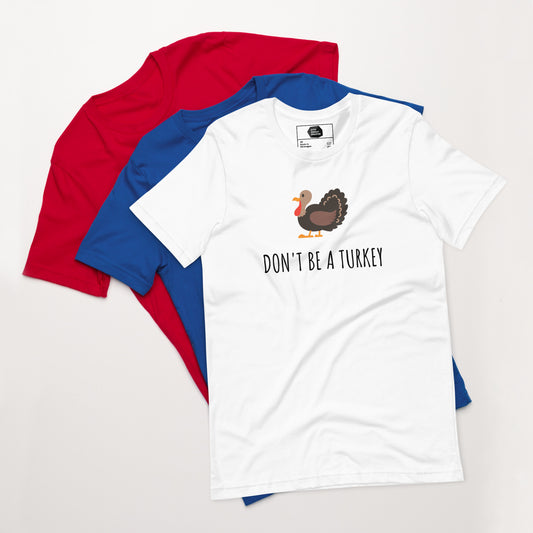 Don't Be A Turkey Unisex t-shirt