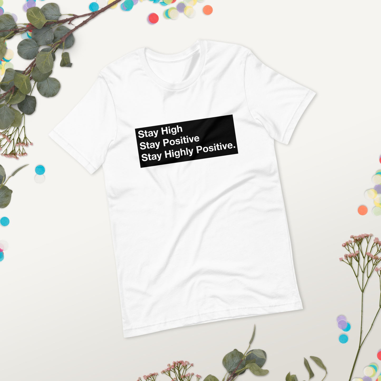 Stay High, Stay Positive, Stay Highly Positive with Black Background Unisex t-shirt