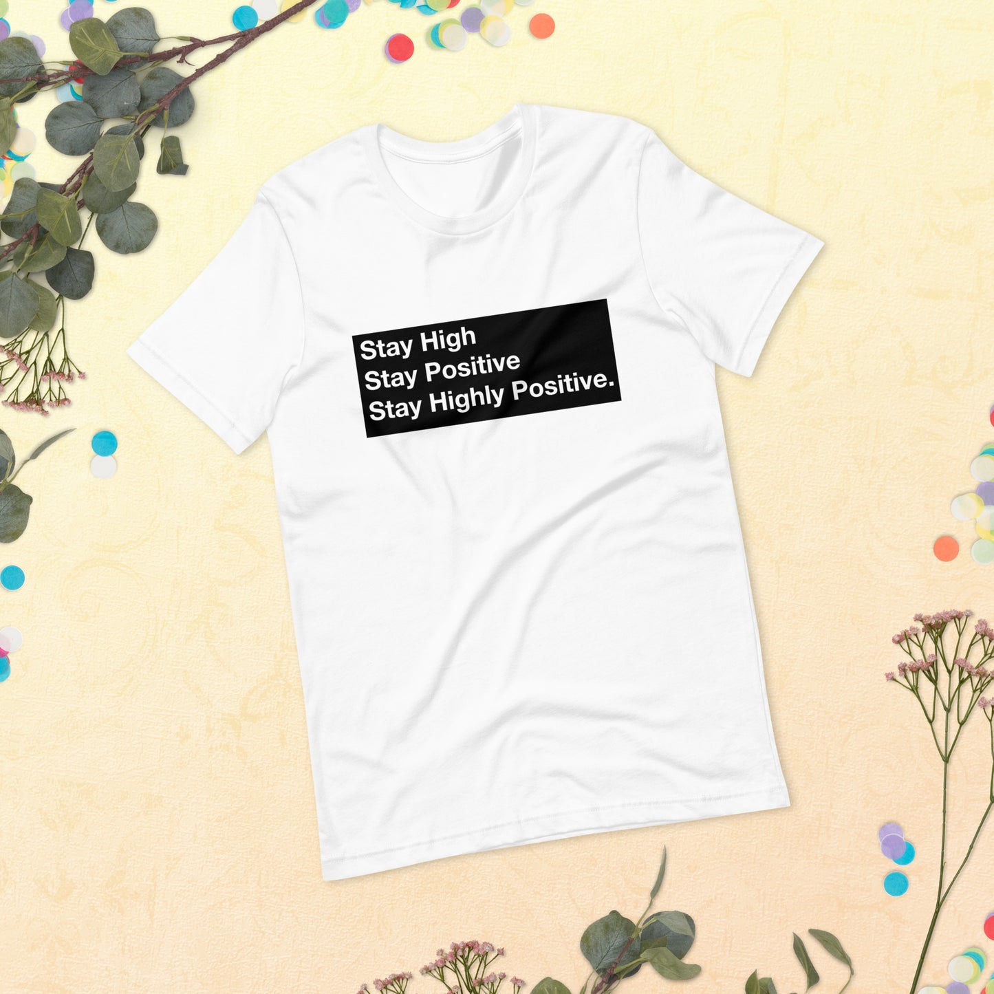 Stay High, Stay Positive, Stay Highly Positive with Black Background Unisex t-shirt