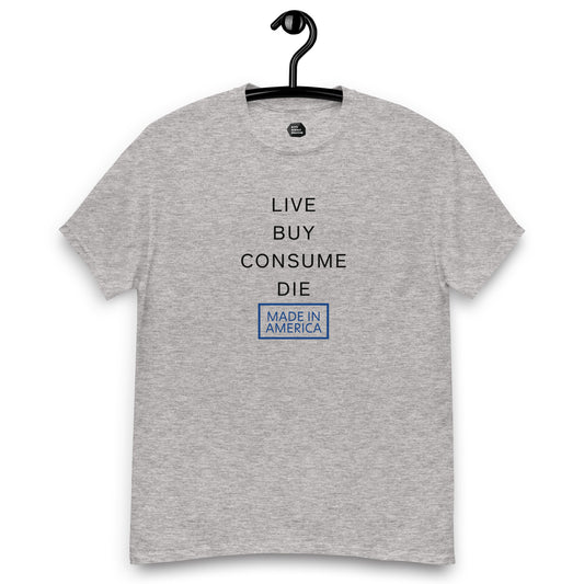 Live, Buy, Consume, Die Men's classic tee