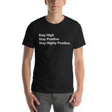 Load image into Gallery viewer, Stay High, Stay Positive, Stay Highly Positive Unisex t-shirt
