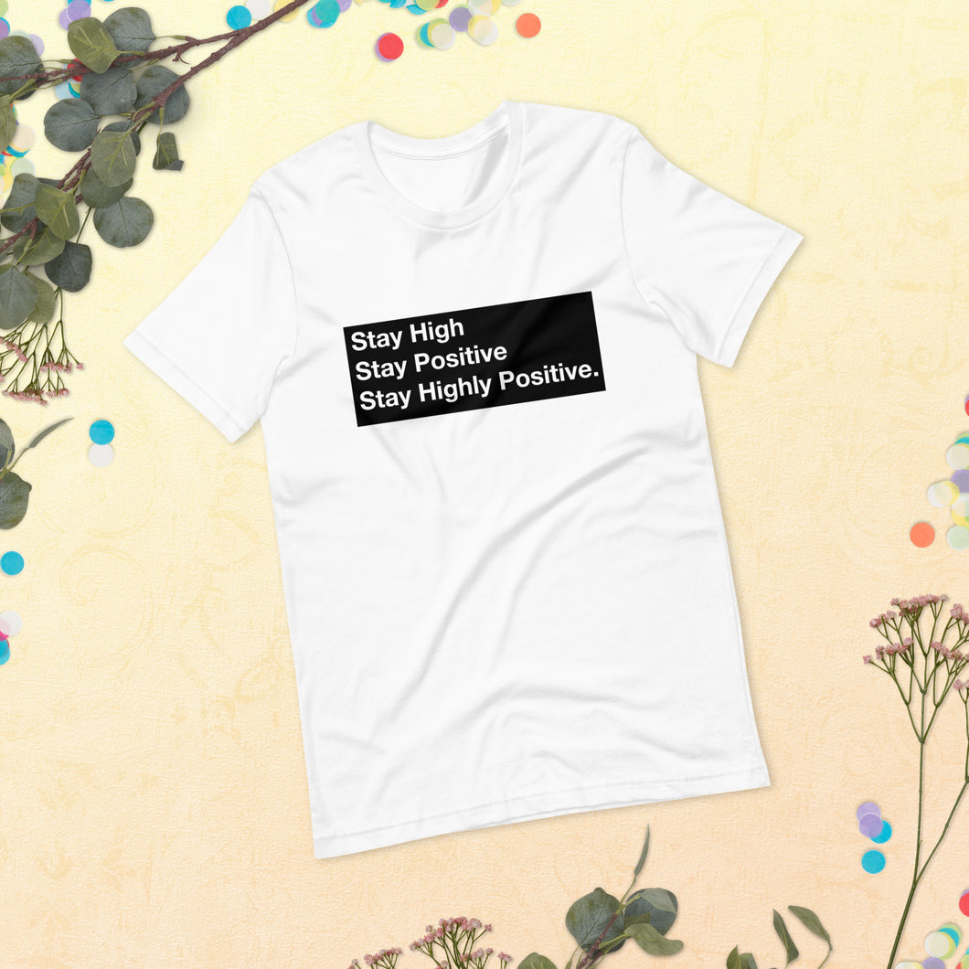Stay High, Stay Positive, Stay Highly Positive with Black Background Unisex t-shirt